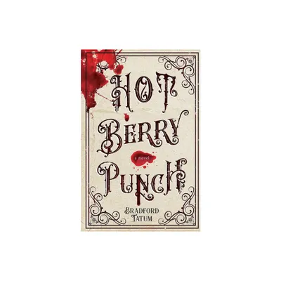 Hot Berry Punch - by Bradford Tatum (Paperback)