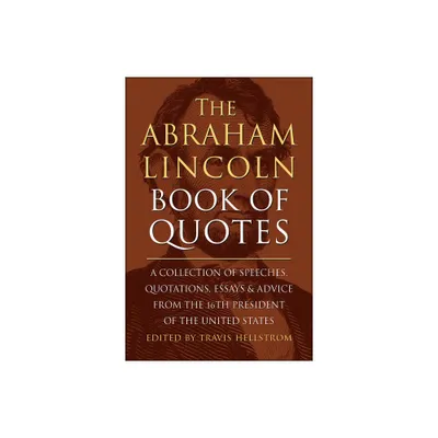 The Abraham Lincoln Book of Quotes - by Travis Hellstrom (Hardcover)