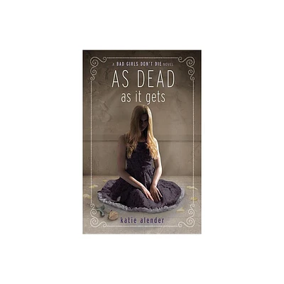 As Dead as It Gets - (Bad Girls Dont Die) by Katie Alender (Paperback)