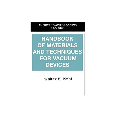 Handbook of Materials and Techniques for Vacuum Devices - (Avs Classics in Vacuum Science and Technology) by Walter Kohl (Paperback)