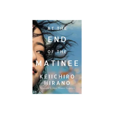 At the End of the Matinee - by Keiichiro Hirano (Paperback)