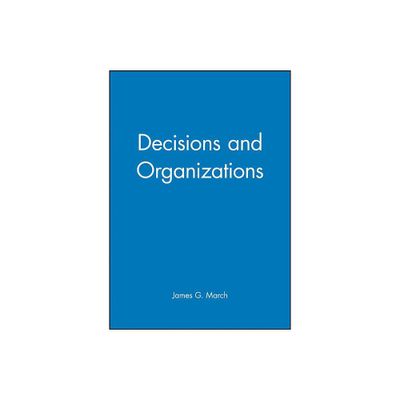 Decisions and Organizations - by James G March (Paperback)