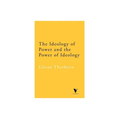 The Ideology of Power and the Power of Ideology - (Verso Classics) by Goran Therborn (Paperback)