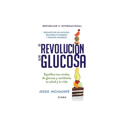 La Revolucin de la Glucosa / Glucose Revolution(spanish Edition) - by Jessie Inchausp (Paperback)