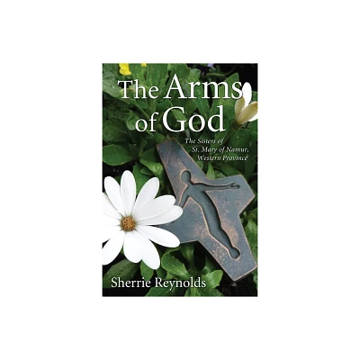 The Arms of God - by Sherrie Reynolds (Paperback)