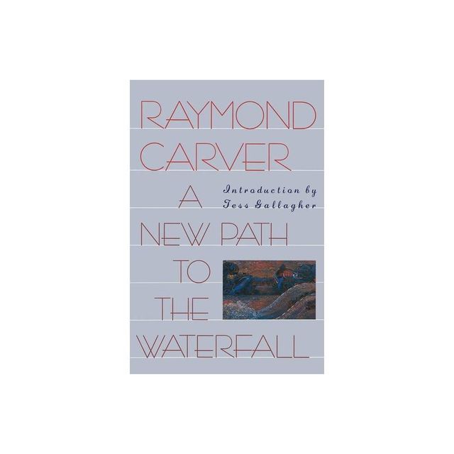 A New Path to the Waterfall - by Raymond Carver (Paperback)