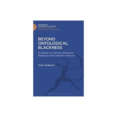 Beyond Ontological Blackness - (Transatlantic Slave Trade: Bloomsbury Academic Collections) by Victor Anderson (Hardcover)