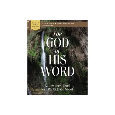 The God of His Word Bible Study Guide Plus Streaming Video - (God of the Way) by Kathie Lee Gifford (Paperback)