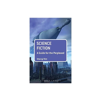 Science Fiction: A Guide for the Perplexed - (Guides for the Perplexed) Annotated by Sherryl Vint (Paperback)