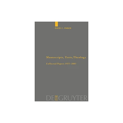 Manuscripts, Texts, Theology - (Arbeiten Zur Neutestamentlichen Textforschung) by David C Parker (Paperback)