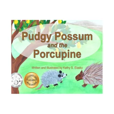 Pudgy Possum and the Porcupine - by Kathy S Elasky (Hardcover)