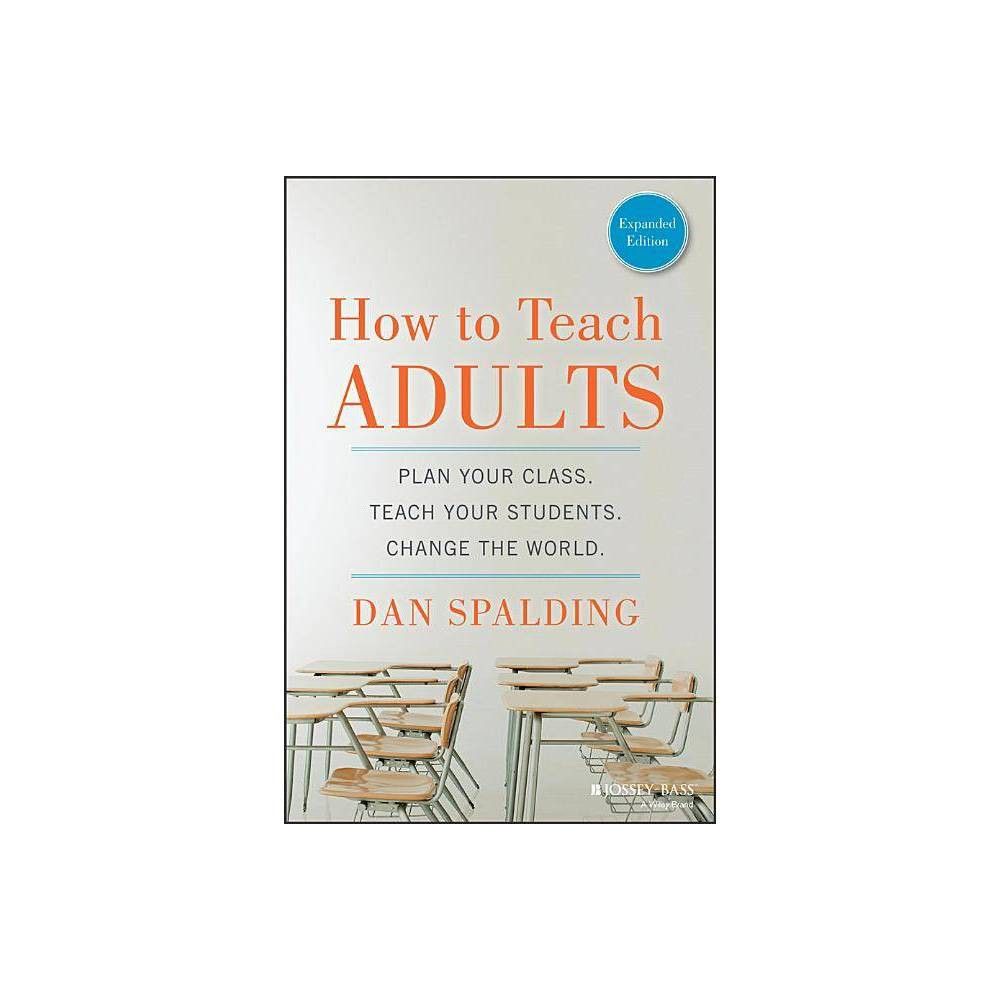 Earth How to Teach Adults - (Jossey-Bass Higher and Adult Education  (Paperback)) by Dan Spalding (Paperback) | Connecticut Post Mall