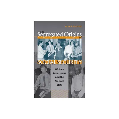 The Segregated Origins of Social Security - by Mary Poole (Paperback)