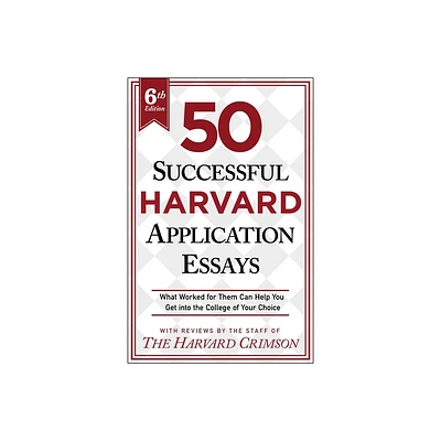 50 Successful Harvard Application Essays, 6th Edition - by Staff of the Harvard Crimson (Paperback)