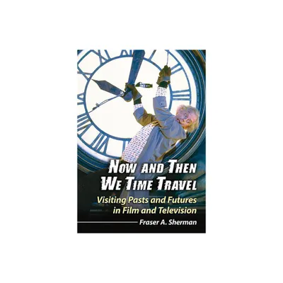 Now and Then We Time Travel - by Fraser A Sherman (Paperback)