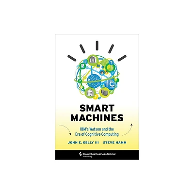 Smart Machines - by John Kelly & Steve Hamm (Hardcover)