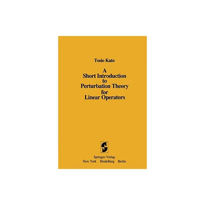 A Short Introduction to Perturbation Theory for Linear Operators - by Tosio Kato (Paperback)