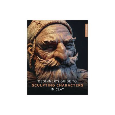 Beginners Guide to Sculpting Characters in Clay - by 3DTotal Publishing (Paperback)