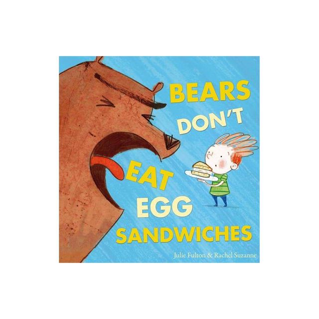 Bears Dont Eat Egg Sandwiches - by Julie Fulton (Hardcover)