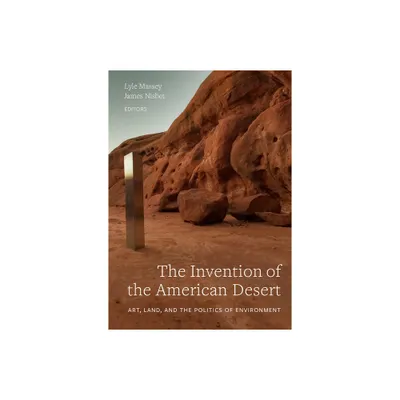 The Invention of the American Desert - by Lyle Massey & James Nisbet (Hardcover)