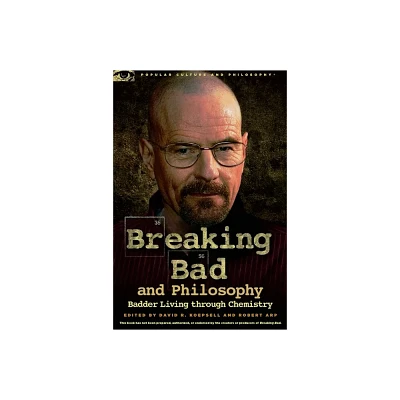 Breaking Bad and Philosophy - (Popular Culture and Philosophy) by David R Koepsell & Robert Arp (Paperback)