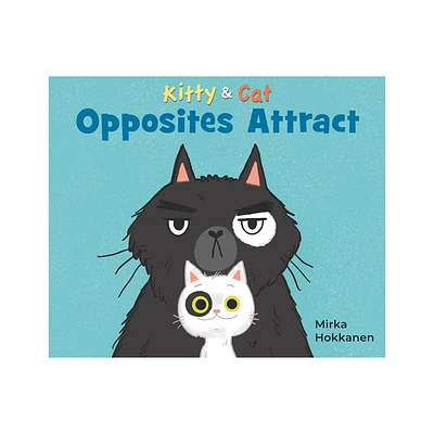 Kitty and Cat: Opposites Attract - by Mirka Hokkanen (Hardcover)