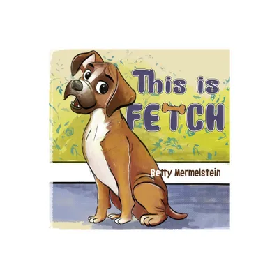 This is Fetch - by Betty Mermelstein (Paperback)