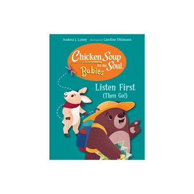 Chicken Soup for the Soul for Babies: Listen First (Then Go!) - (Chicken Soup for the Soul Babies) by Andrea J Loney (Board Book)