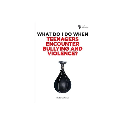 What Do I Do When Teenagers Encounter Bullying and Violence? - by Steven Gerali (Paperback)