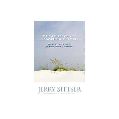 When God Doesnt Answer Your Prayer - 2nd Edition by Jerry L Sittser (Paperback)