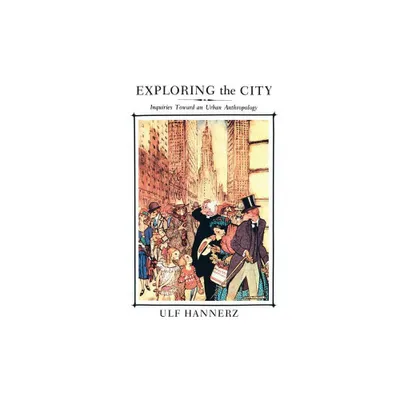 Exploring the City - by Ulf Hannerz (Paperback)