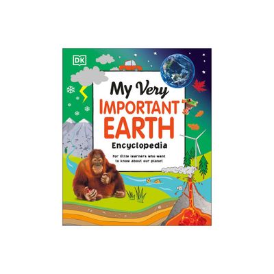 My Very Important Earth Encyclopedia - (My Very Important Encyclopedias) by DK (Hardcover)