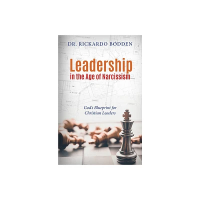 Leadership in the Age of Narcissism - by Rickardo Bodden (Paperback)