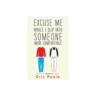 Excuse Me While I Slip Into Someone More Comfortable - by Eric Poole (Paperback)