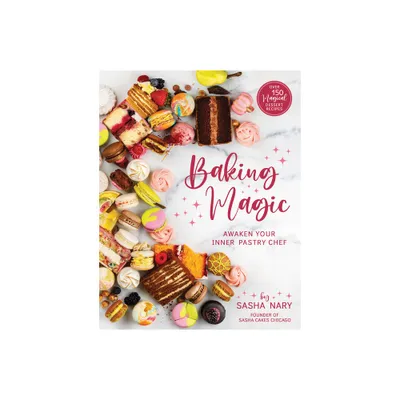 Baking Magic: Awaken Your Inner Pastry Chef - by Sasha Nary (Paperback)