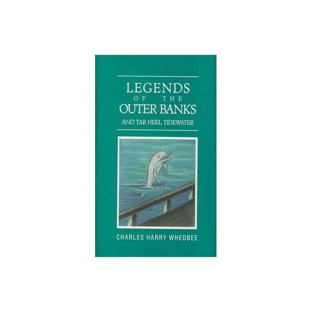 Legends of the Outer Banks and Tar Heel Tidewater - by Charles Harry Whedbee (Hardcover)