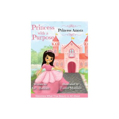 Princess Amora - (Princess with a Purpose) by A C Babbitt (Hardcover)