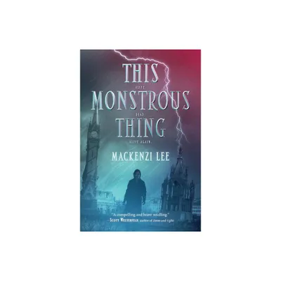 This Monstrous Thing - by Mackenzi Lee (Paperback)