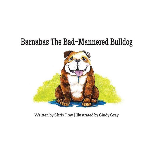 Barnabas The Bad-Mannered Bulldog - by Chris Gray (Paperback)