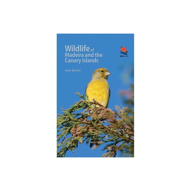 Wildlife of Madeira and the Canary Islands - by John Bowler (Paperback)