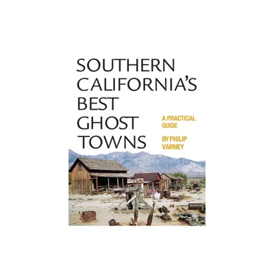 Southern Californias Best Ghost Towns - by Philip Varney (Paperback)