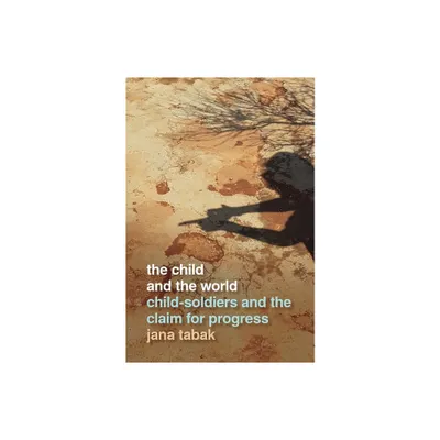 Child and the World - (Studies in Security and International Affairs) by Jana Tabak (Paperback)