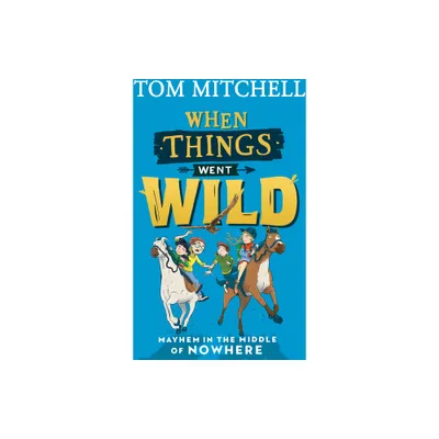 When Things Went Wild - by Tom Mitchell (Paperback)