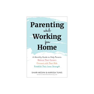 Parenting While Working from Home - by Karissa Tunis & Shari Medini (Paperback)