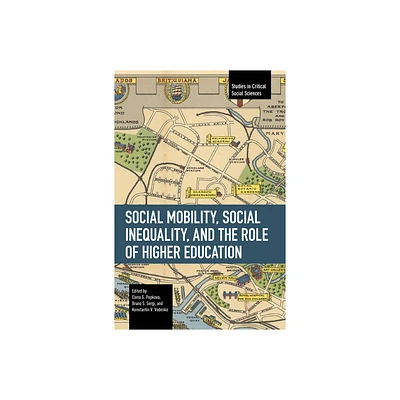 Social Mobility, Social Inequality, and the Role of Higher Education - (Studies in Critical Social Sciences) (Paperback)