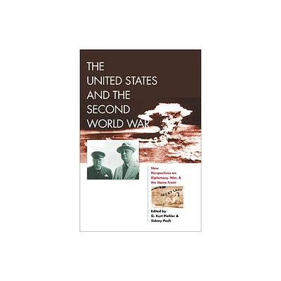 The United States and the Second World War - (World War II: The Global, Human, and Ethical Dimension) by G Kurt Piehler & Sidney Pash (Paperback)