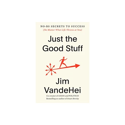 Just the Good Stuff - by Jim Vandehei (Hardcover)