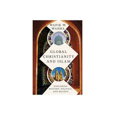 Global Christianity and Islam - by Wafik W Wahba (Paperback)