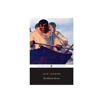 Northland Stories - (Penguin Twentieth-Century Classics) by Jack London (Paperback)