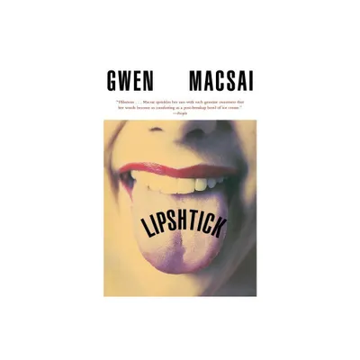 Lipshtick - by Gwen Macsai (Paperback)